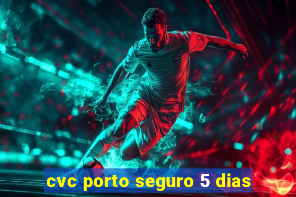 cvc porto seguro 5 dias